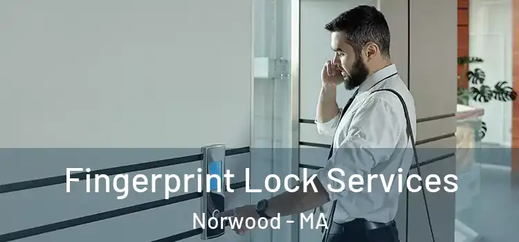 Fingerprint Lock Services Norwood - MA